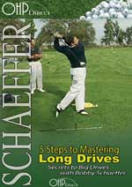 5 Steps To Mastering Long Drives, "Secrets to Big Drives", Bobby Schaeffer